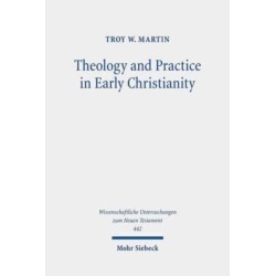 Theology and Practice in Early Christianity: Essays New and Old with Updated Reception Histories
