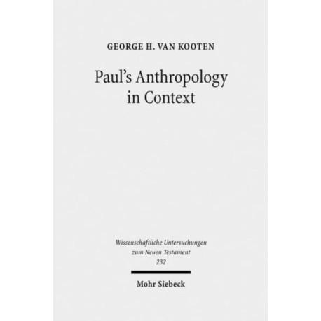 Paul's Anthropology in Context: The Image of God, Assimilation to God, and Tripartite Man in Ancient Judaism, Ancient Philosophy and Early Christianity
