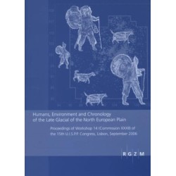 Humans, Environment and Chronology of the Late Glacial of the North European Plain: Proceedings of Workshop 14 (Commission CCCII) of the 15th U.I.S.P.P. Congress, Lisbon, September 2006