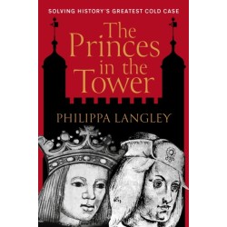 The Princes in the Tower: Solving History's Greatest Cold Case