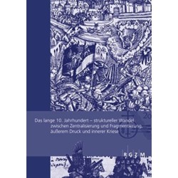 Das lange 10. Jahrhundert: Struktureller Wandel zwischen Zentralisierung und Fragmentierung, außerem Druck und innerer Krise