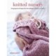 Knitted Nursery: 35 Gorgeous Designs for Furnishings, Clothes, and Toys