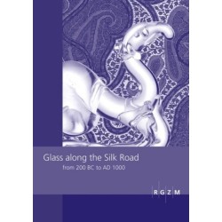 Glass along the Silk Road from 200 BC to AD 1000: International Conference within the scope of the »Sino-German Project on Cultural Heritage Preservation« of the RGZM and the Shaanxi Provincial Institute of Archaeology, December 11th-12th 2008