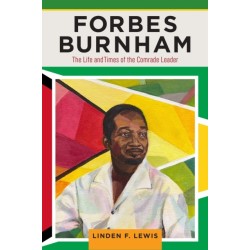 Forbes Burnham: The Life and Times of the Comrade Leader