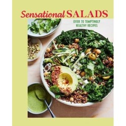 Sensational Salads: More Than 75 Creative & Vibrant Recipes