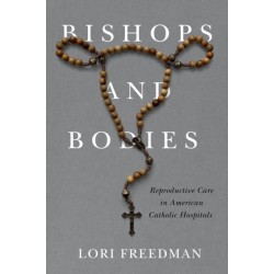 Bishops and Bodies: Reproductive Care in American Catholic Hospitals
