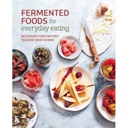 Fermented Foods for Everyday Eating: Deliciously Easy Recipes to Boost Body & Mind