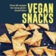 Vegan Snacks: Over 60 Recipes for Tasty Plant-Based Bites