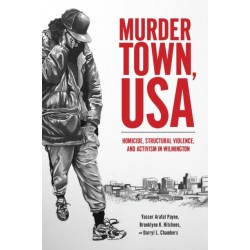 Murder Town, USA: Homicide, Structural Violence, and Activism in Wilmington