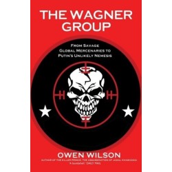 The Wagner Group: Yevgeny Prigozhin's Mercenaries and Their Ties to Vladimir Putin