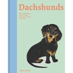 Dachshunds: What Dachshunds want: in their own words, woofs and wags