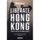 Liberate Hong Kong: Stories From The Freedom Struggle
