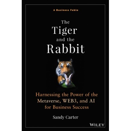 The Tiger and the Rabbit: Harnessing the Power of the Metaverse, WEB3, and AI for Business Success