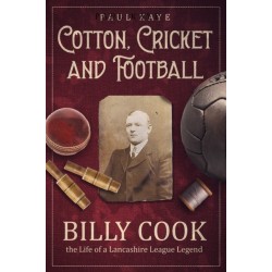 Cotton- Cricket and Football: Billy Cook, the Life of a Lancashire League Legend
