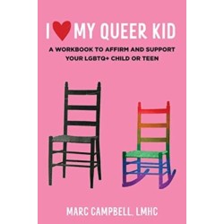 I Love My Queer Kid: A Workbook to Affirm and Support Your LGBTQ+ Child or Teen