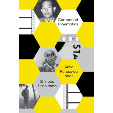 Compound Cinematics (paperback): Akira Kurosawa and I