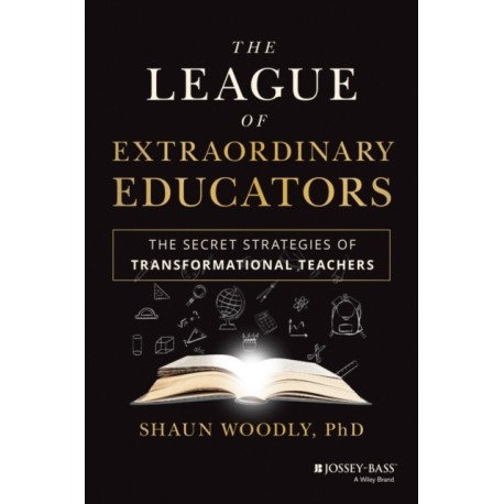 The League of Extraordinary Educators: The Secret Strategies of Transformational Teachers