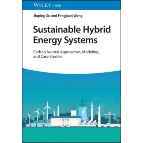 Sustainable Hybrid Energy Systems: Carbon Neutral Approaches, Modeling, and Case Studies