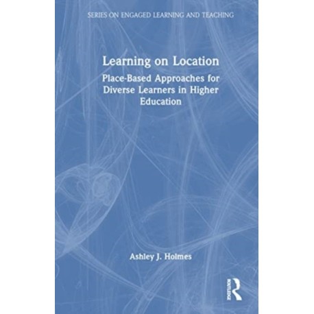 Learning on Location: Place-Based Approaches for Diverse Learners in Higher Education