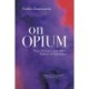 On Opium: Pain, Pleasure, and Other Matters of Substance