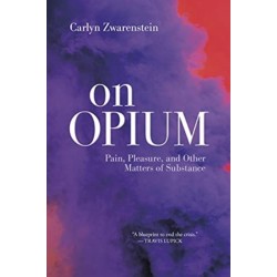 On Opium: Pain, Pleasure, and Other Matters of Substance