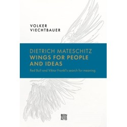 Dietrich Mateschitz: Wings for People and Ideas: Red Bull and Viktor Frankl's Search for Meaning
