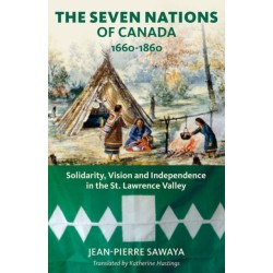 The Seven Nations of Canada 1660-1860: Solidarity, Vision and Independence in the St. Lawrence Valley