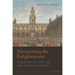 Historicizing the Enlightenment, Volume 2: Literature, the Arts, and the Aesthetic in Britain