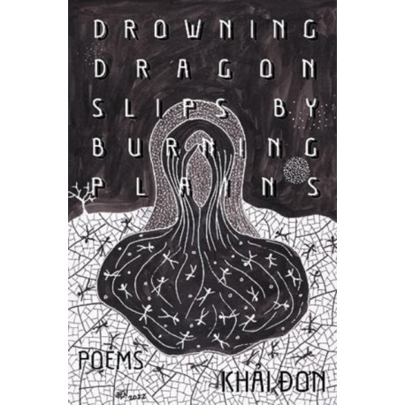 Drowning Dragon Slips by Burning Plains: Poems