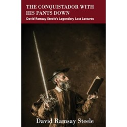 The Conquistador with His Pants Down: David Ramsay Steele’s Legendary Lost Lectures