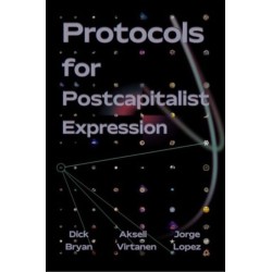 Protocols for Postcapitalist Economic Expression: Agency, Finance and Sociality in the New Economic Space