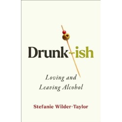 Drunk-ish: A Memoir of Loving and Leaving Alcohol