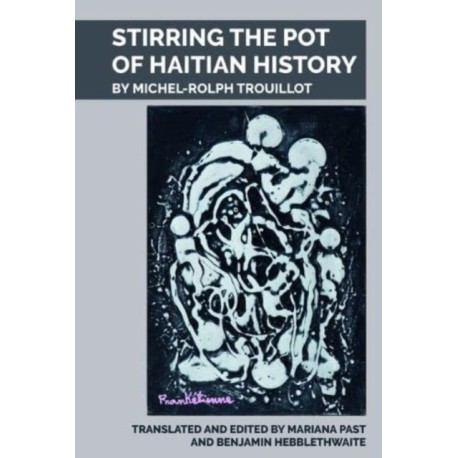 Stirring the Pot of Haitian History: by Michel-Rolph Trouillot
