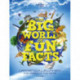 The Big World of Fun Facts: Jumpstart your curiosity with thousands of fun facts