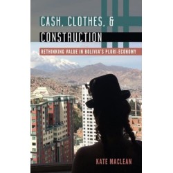 Cash, Clothes, and Construction: Rethinking Value in Bolivia's Pluri-economy