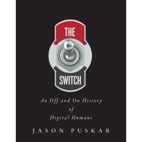 The Switch: An Off and on History of Digital Humans