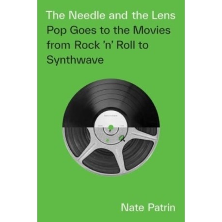 The Needle and the Lens: Pop Goes to the Movies from Rock 'n' Roll to Synthwave