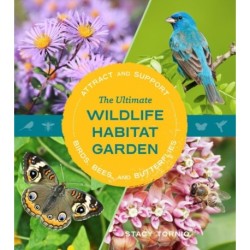 The Ultimate Wildlife Habitat Garden: Attract and Support Birds, Bees, and Butterflies