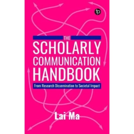 The Scholarly Communication Handbook: From Research Dissemination to Societal Impact