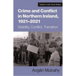 Crime and Conflict in Northern Ireland, 1921-2021: Stability, Conflict, Transition