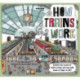 How Trains Work: Explore the world of trains inside and out