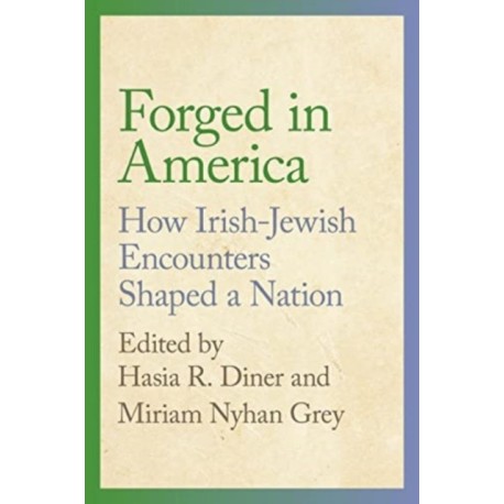 Forged in America: How Irish-Jewish Encounters Shaped a Nation