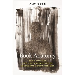 Book Anatomy: Body Politics and the Materiality of Indigenous Book History