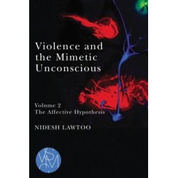 Violence and the Mimetic Unconscious, Volume 2: The Affective Hypothesis