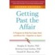 Getting Past the Affair, Second Edition: A Program to Help You Cope, Heal, and Move On--Together or Apart
