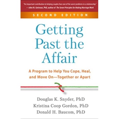 Getting Past the Affair, Second Edition: A Program to Help You Cope, Heal, and Move On--Together or Apart