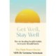 Get Well, Stay Well: The six healing health habits you need to know