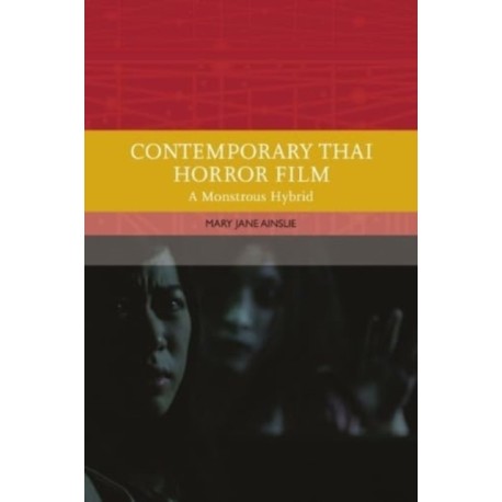 Contemporary Thai Horror Film: A Monstrous Hybrid