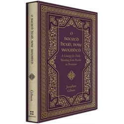 O Sacred Head, Now Wounded: A Liturgy for Daily Worship from Pascha to Pentecost