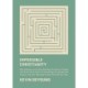 Impossible Christianity: Why Following Jesus Does Not Mean You Have to Change the World, Be an Expert in Everything, Accept Spiritual Failure, and Feel Miserable Pretty Much All the Time